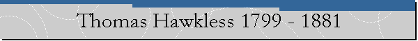Thomas Hawkless 1799 - 1881