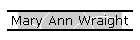 Mary Ann Wraight